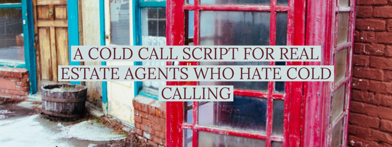 A COLD CALL SCRIPT FOR REAL ESTATE AGENTS WHO HATE COLD CALLING